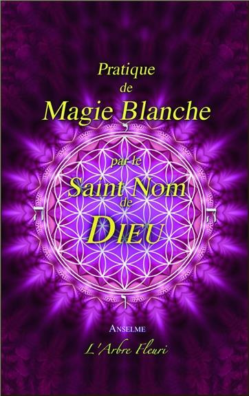 PRATIQUE DE MAGIE BLANCHE PAR LE SAINT NOM DE DIEU