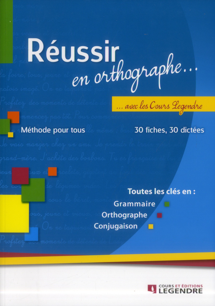 Réussir en orthographe avec les Cours Legendre. Méthode pour tous