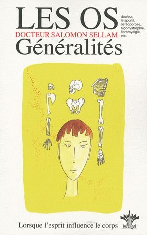 L'encyclopédie Bérangel des états d'âme à l'origine de nos maladies. Tome 7, Les os, généralités - P