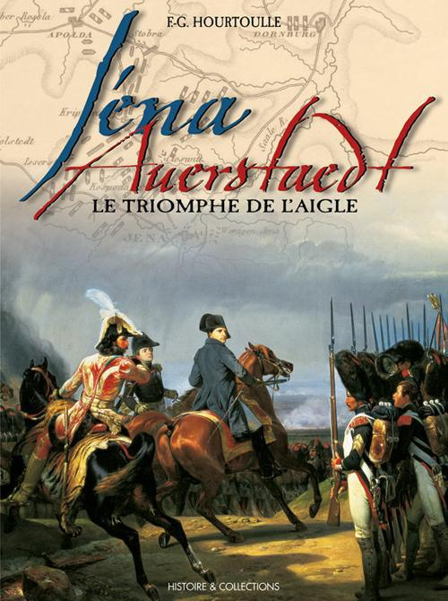 Iéna, Auerstaedt - le triomphe de l'Aigle
