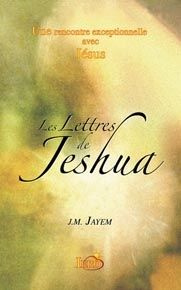 Les Lettres de Jeshua. Une rencontre exceptionnelle avec Jésus
