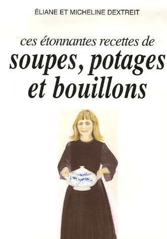 ETONNANTES RECETTES SOUPES. POTAGES ET BOUILLONS