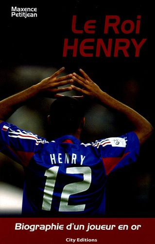 Le Roi Henry. Biographie d'un joueur en or