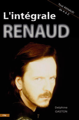 L'intégrale Renaud. Tout Renaud de A à Z