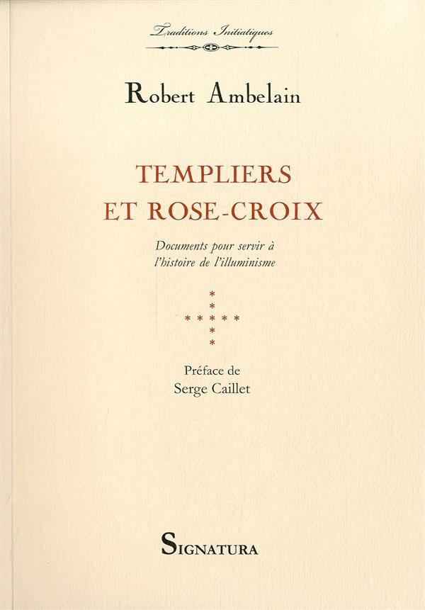 Templiers et Rose-Croix. Documents pour servir à l'histoire de l'illuminisme