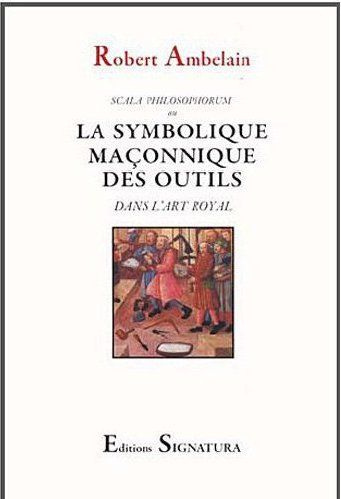 La symbolique maçonnique des outils dans l'art royal. Scala philosophorum