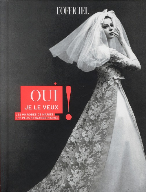 Oui je le veux ! Les 90 robes de mariée les plus extraordinaires