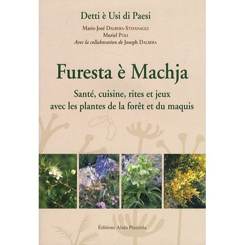 Furesta è Machja. Santé, cuisine, rites et jeux avec les plantes de la forêt et du maquis, Edition b