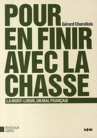 Pour en finir avec la chasse. La mort-loisir, un mal français