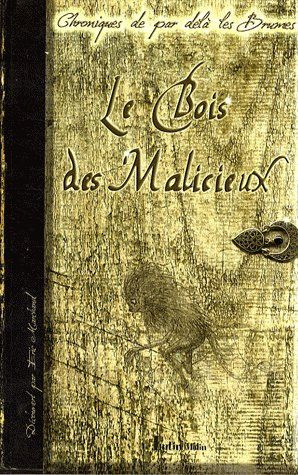 LE BOIS DES MALICIEUX - CHRONIQUES DE PAR DELA LES BUMES