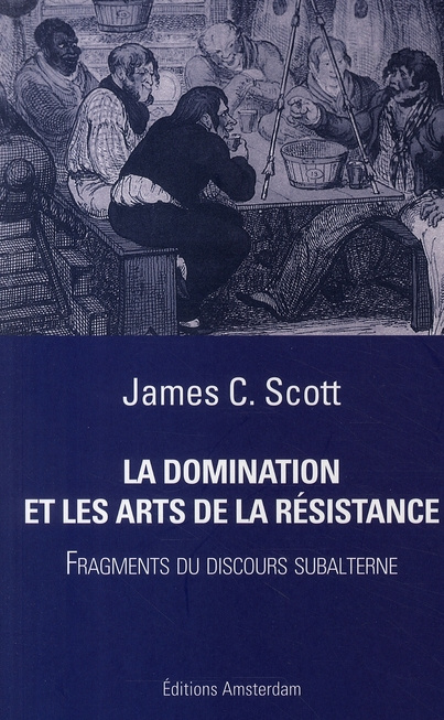La Domination et les arts de la résistance. Fragments du discours subalterne