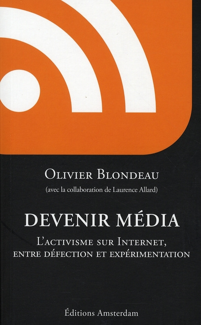 Devenir Média. L'activisme sur Internet, entre défection et expérimentation