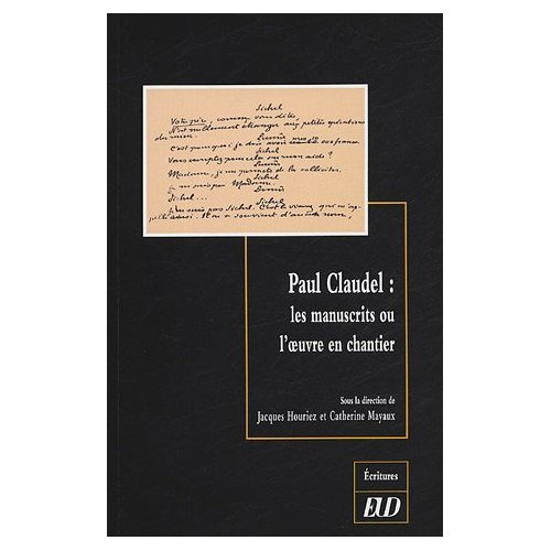 Paul Claudel : les manuscrits ou l'oeuvre en chantier