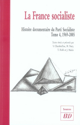 Histoire documentaire du Parti Socialiste. Tome 4, La France socialiste 1969-2005