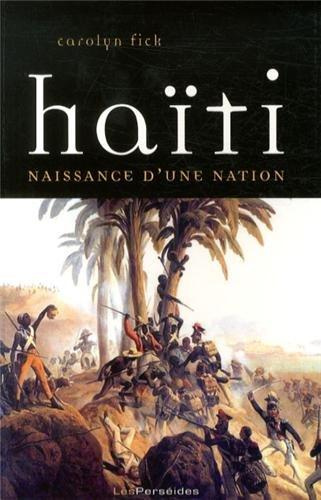Haïti, naissance d'une nation. La révolution de Saint-Domingue vue d'en bas