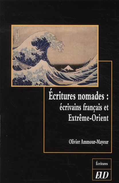 ECRITURES NOMADES ECRIVAINS FRANCAIS ET EXTREME ORIENT