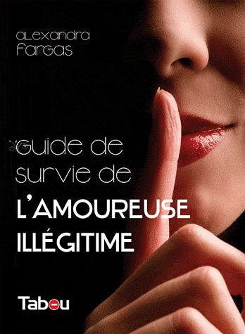 Le guide de survie de l'amoureuse illégitime. 44 principes incontournables