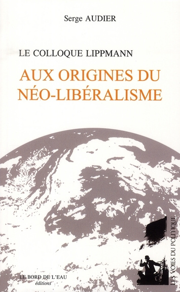 Aux origines du néo-libéralisme. Le colloque Lippmann