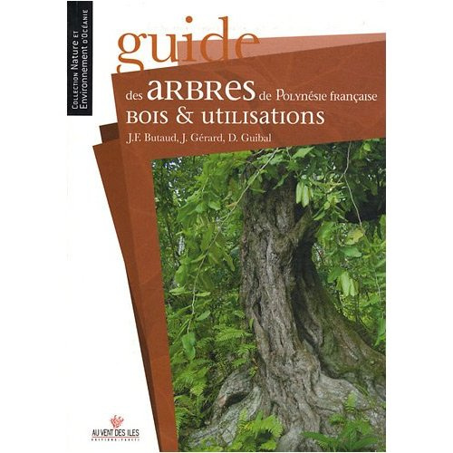 Guide des arbres de Polynésie française. Bois et utilisations