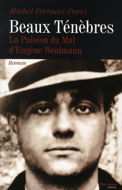 Beaux Ténèbres. La pulsion du Mal d'Eugène Weidmann