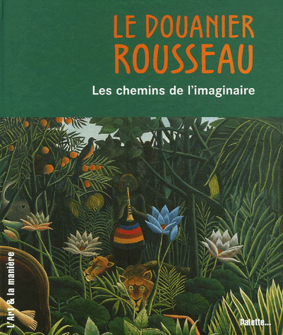 Le Douanier Rousseau. Les chemins de l'imaginaire