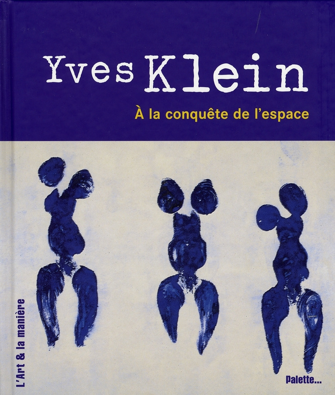 Yves Klein. A la conquête de l'espace