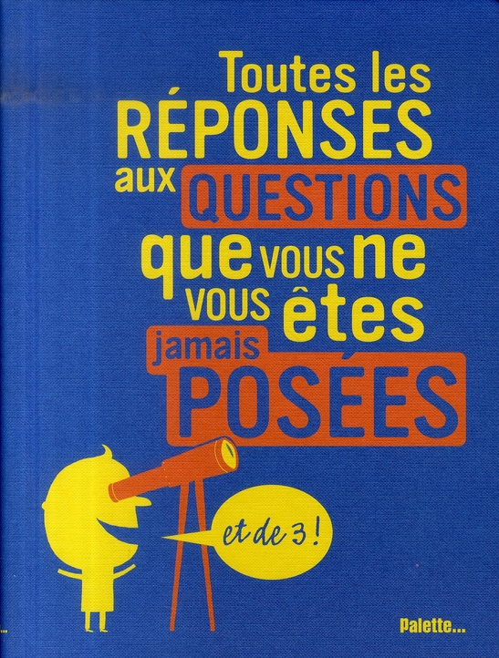 Toutes les réponses aux questions que vous ne vous êtes jamais posées. Et de 3 !