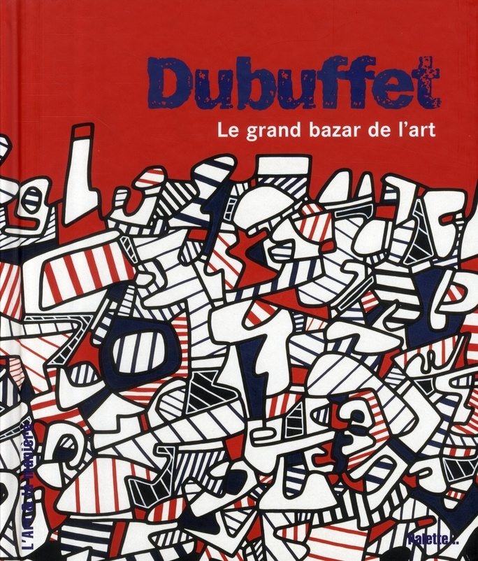 Dubuffet. Le grand bazar de l'art