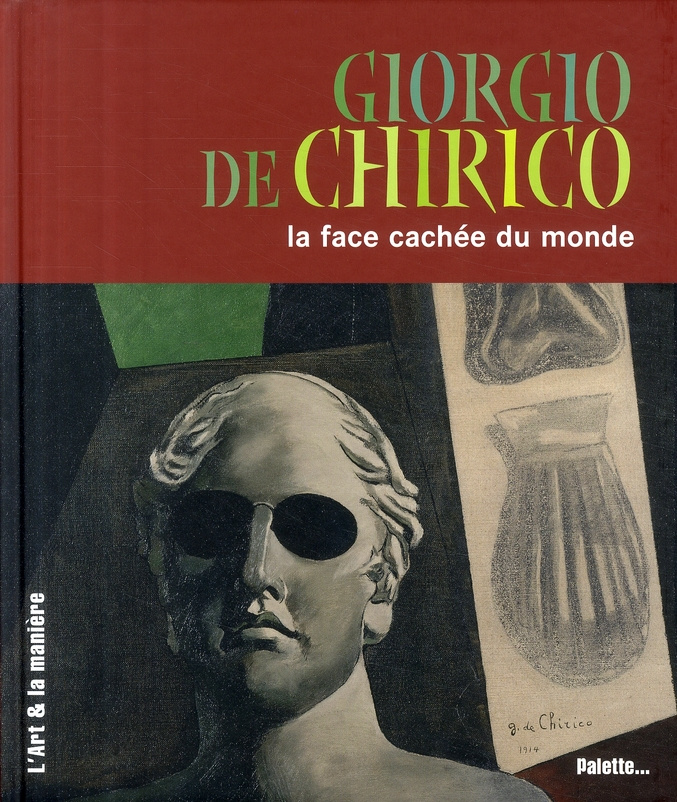 Giorgio de Chirico. La face cachée du monde