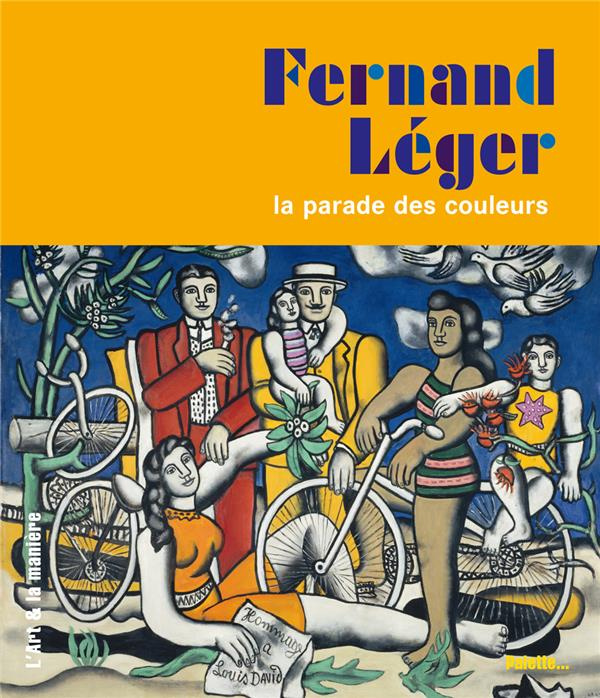 Fernand Léger. La parade des couleurs