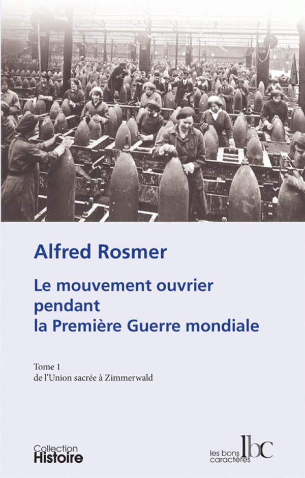 Le mouvement ouvrier pendant la Première Guerre mondiale. Tome 1, De l'Union sacrée à Zimmerwald