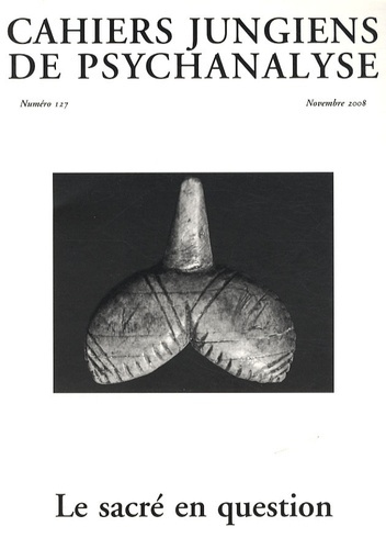 Cahiers jungiens de psychanalyse N° 127, Novembre 2008 : Le sacré en question