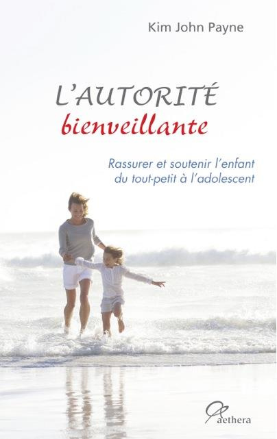 L'autorité bienveillante. Rassurer et soutenir l'enfant du tout-petit à l'adolescent