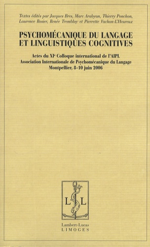 Psychomécanique du langage et linguistiques cognitives. Actes du XIe colloque international de l'AIP