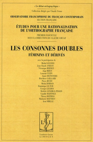 Etudes pour une rationalisation de l'orthographe française. Tome 1, Les consonnes doubles : féminins
