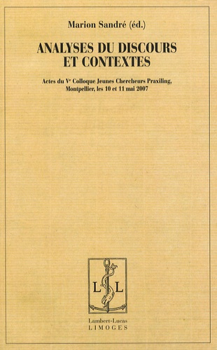 Analyses du discours et contextes. Actes du Ve colloque Jeunes chercheurs Praxiling, Montpellier, le