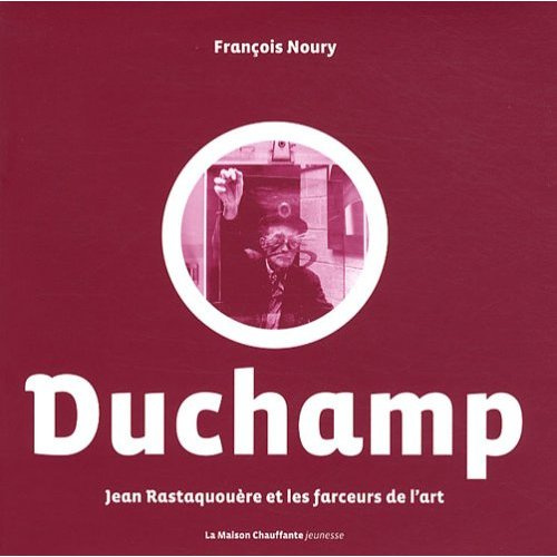 MARCEL DUCHAMP JEAN RASTAQUOERE ET LES FARCEURS DE L ART T. 1