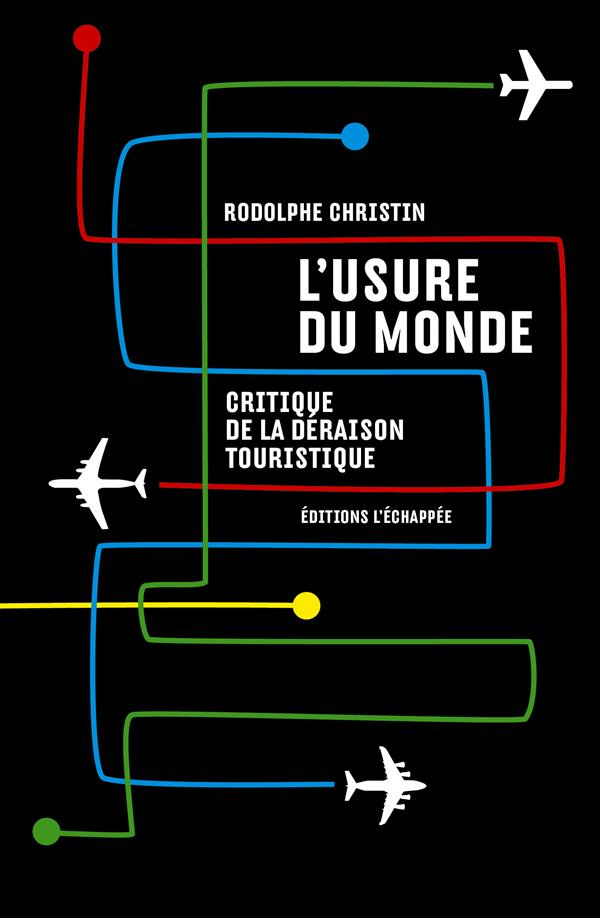 L'usure du monde. Critique de la déraison touristique