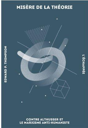 Misère de la théorie. Contre Althusser et le marxisme anti-humaniste