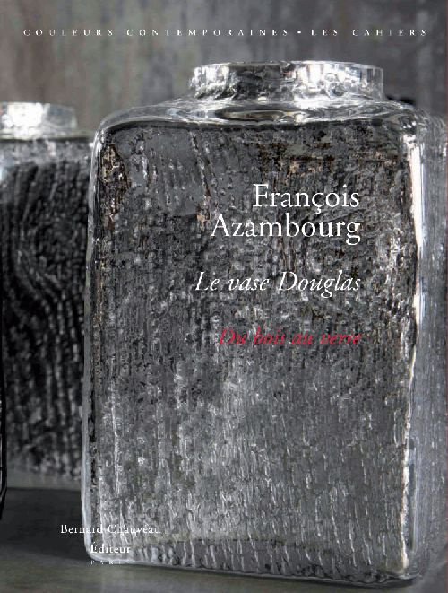 François Azambourg. Le vase Douglas, du bois au verre