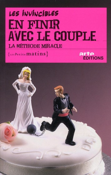 En finir avec le couple. La méthode miracle