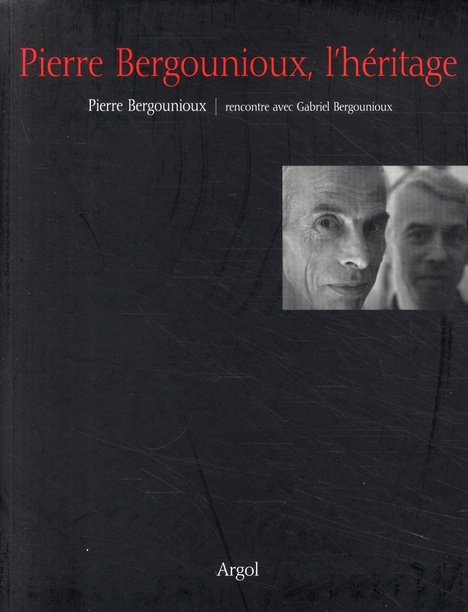 Pierre Bergounioux, l'héritage. Gabriel Bergounioux / rencontre avec Pierre Bergounioux
