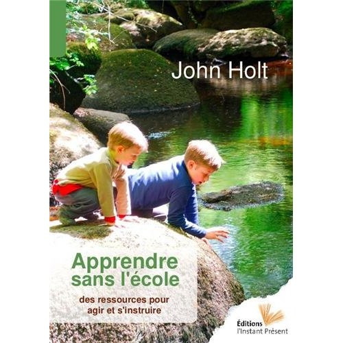 Apprendre sans l'école. Des ressources pour agir et s'instruire