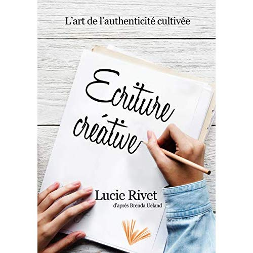 Ecriture créative. Des ateliers pour écrire ou l'art de l'authenticité cultivée