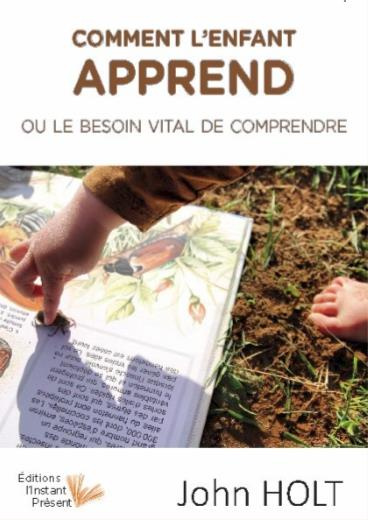 Comment l'enfant apprend. Le besoin vital de comprendre