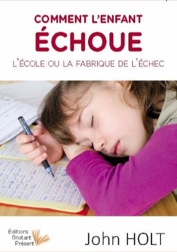 Comment l'enfant échoue. L'école ou la fabrique de l'échec