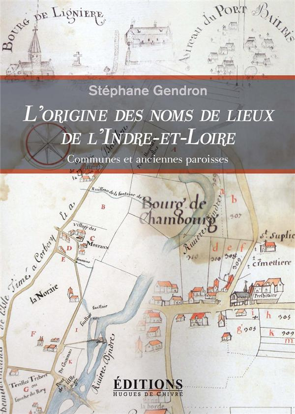 L'origine des noms de lieux de l'Indre-et-Loire. Communes et anciennes paroisses