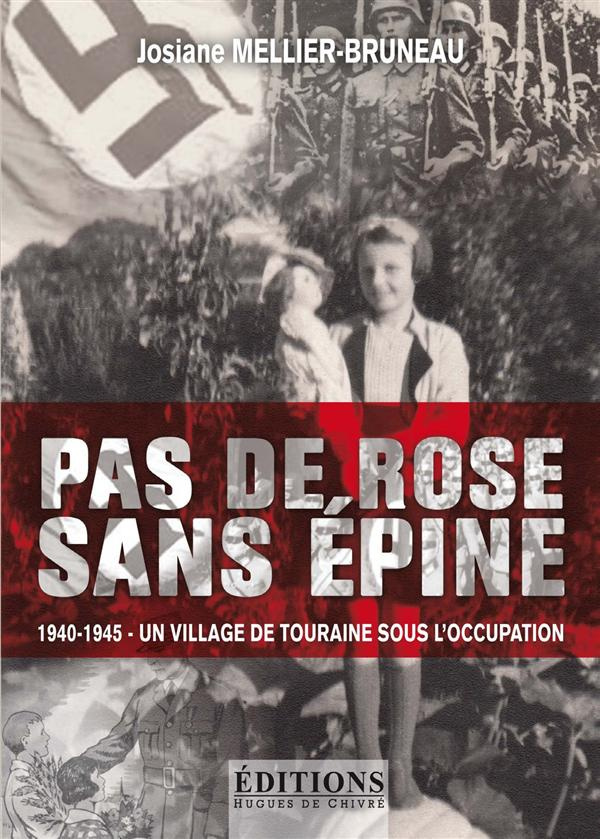Pas de rose sans épine. 1940-1945 - Un village de Touraine sous l'Occupation