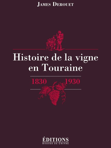 Histoire de la vigne en Touraine. 1830-1930