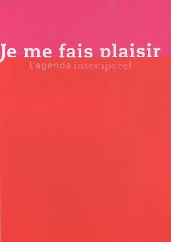 Je me fais plaisir. L'agenda intemporel